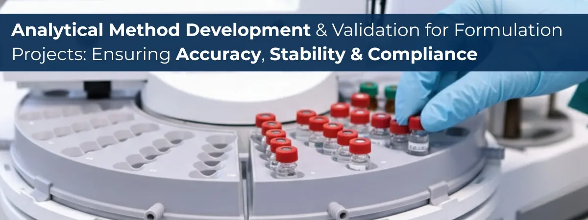 Analytical Method Development & Validation for Formulation Projects: Ensuring Accuracy, Stability & Compliance Analytical Method Development & Validation for Formulation Projects: Ensuring Accuracy, Stability & Compliance